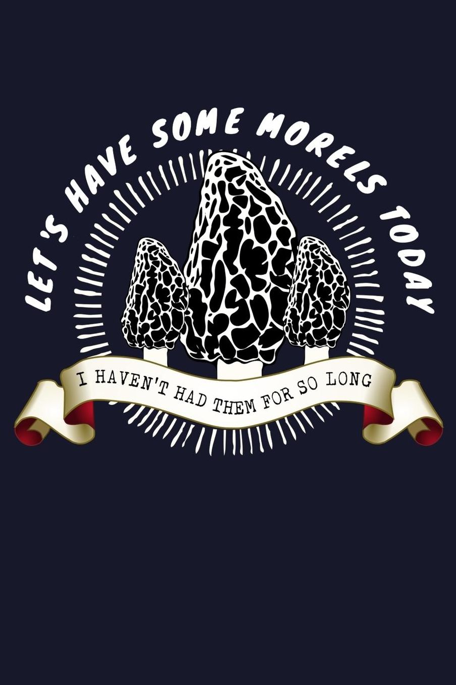 Let's Have Some Morels Today I Haven't Had Them For So Long: Mushroom Hunter Book Mycologist Fungi Lined Journal