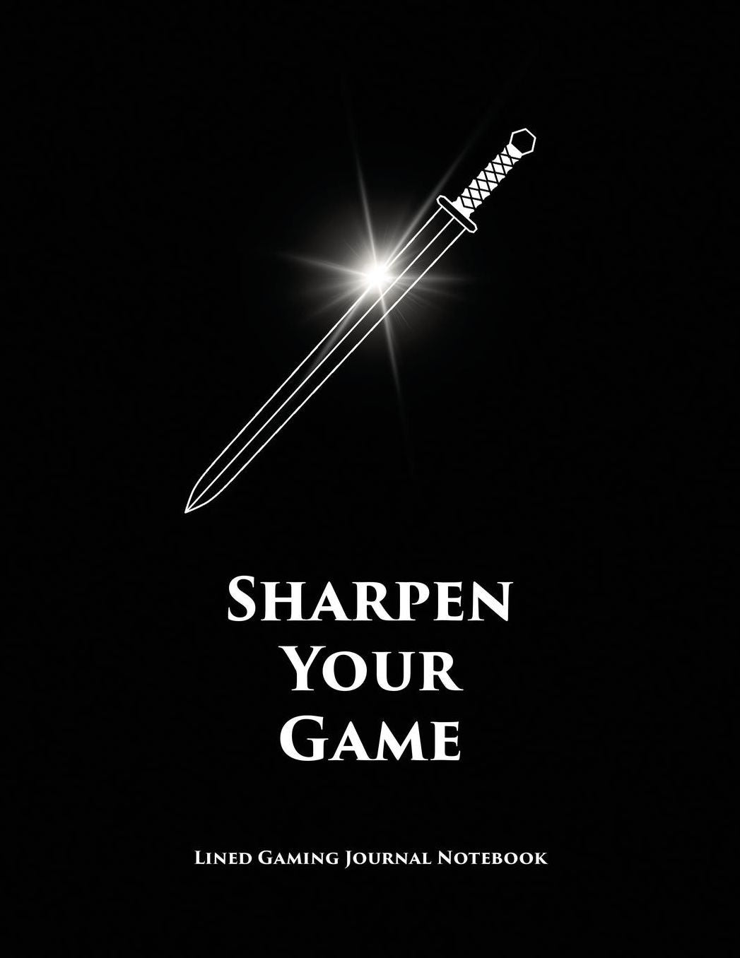 Sharpen Your Game: Inspirational & Motivational Paperback Notebook / Journal For The Gamer In Your Life