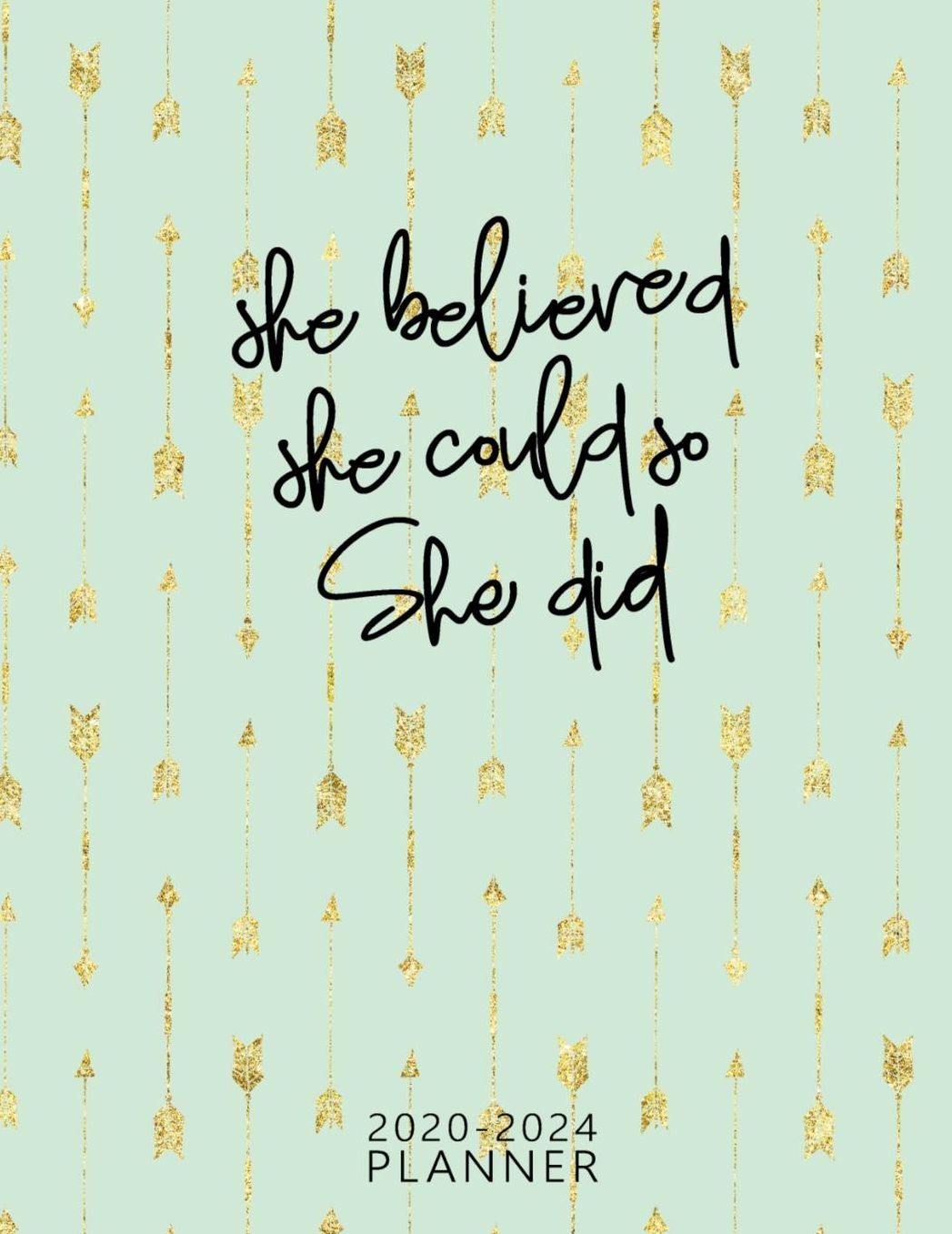 She Believed She Could So She Did: 2020 -2024 Daily, Monthly, 5 Year Planner, Organizer, Appointment Scheduler, Personal Journal, Logbook, 60 Months Calendar....