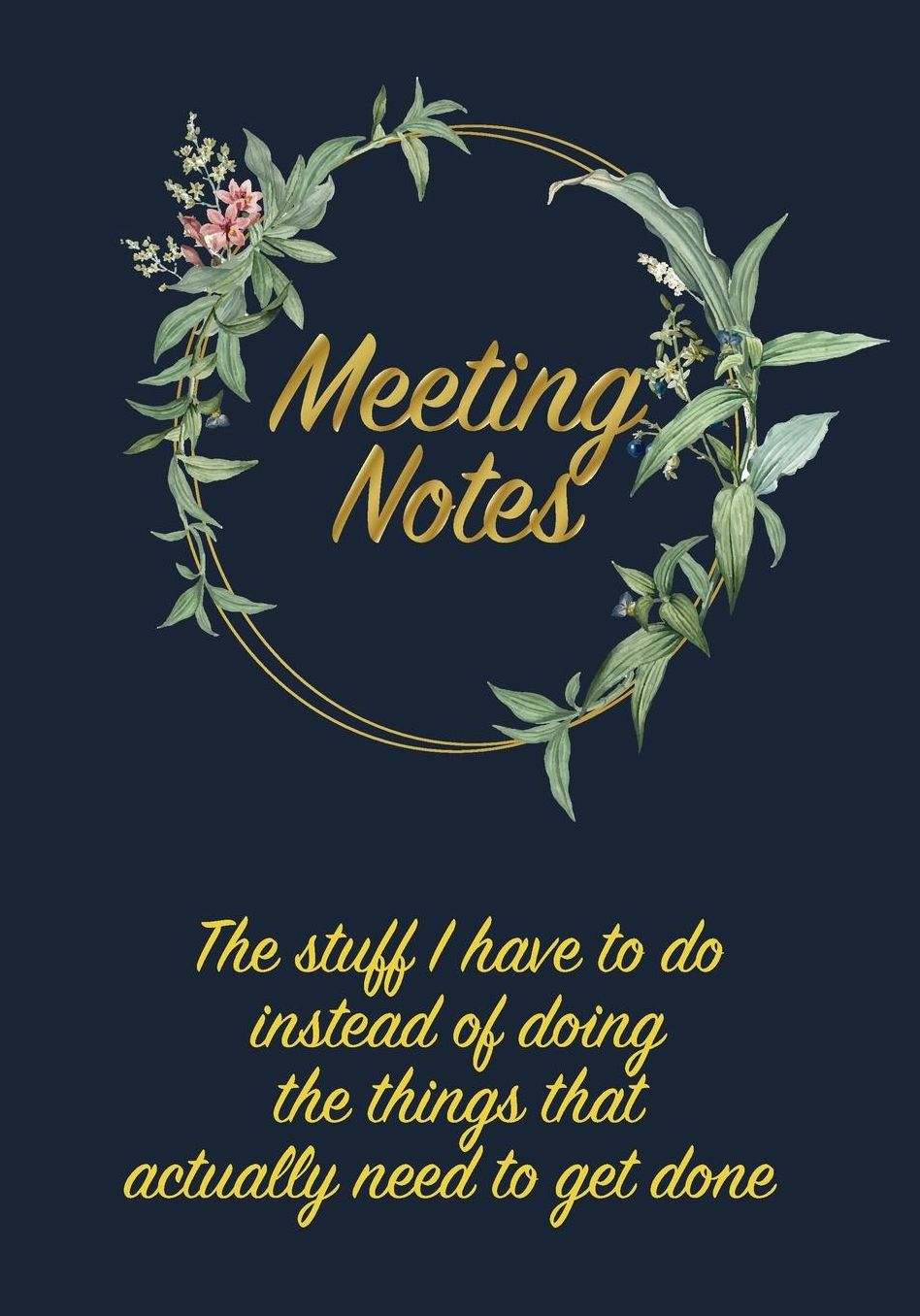 Meeting Notes - The stuff I have to do instead of doing the things that actually need to get done: Lined Notebook, Log & Journal - Gift Idea for Office Coworkers, Boss, Staffs, Employer, Employees, Friends (7 x10 120 Pages)