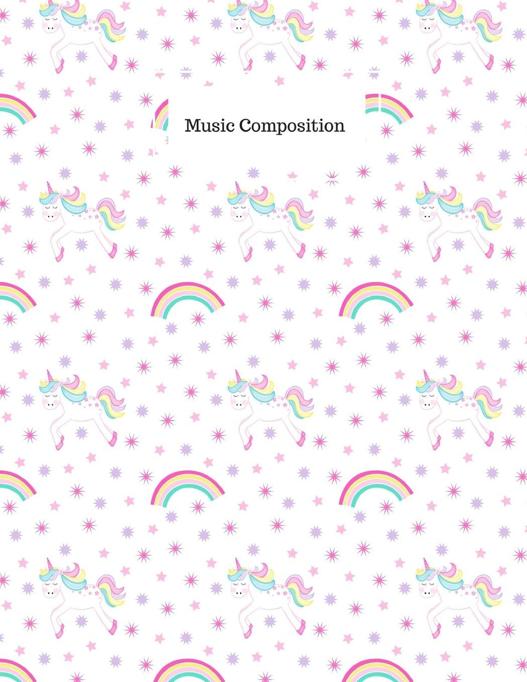 Music Composition: Unicorns & Rainbows Music Sheet Paper (Blank): For composers, music students and teachers (100 pages)