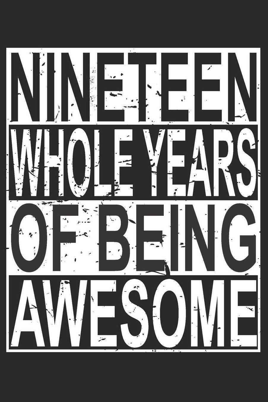 Nineteen Whole Years Of Being Awesome: Blank Lined Journal, Cool Happy Birthday Sketchbook, Notebook, Diary Perfect Gift For 19 Year Old Boys And Girls