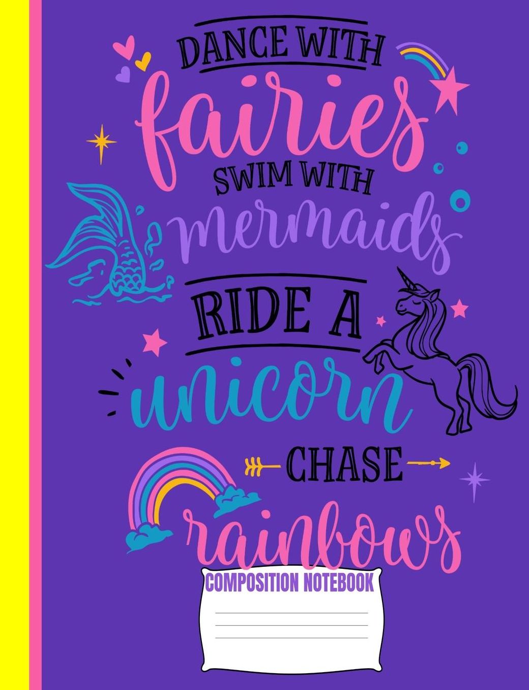 Dance With Fairies Composition Notebook: Cute Purple Yellow Pink Unicorn Wide Ruled Line Blank Paper Exercise Workbook for Girls Kids Student Teacher/Elementary or Home School Supplies/Matte/Soft Cover/7.44x9.69/110 Pages/Daily Creative Writing Journal