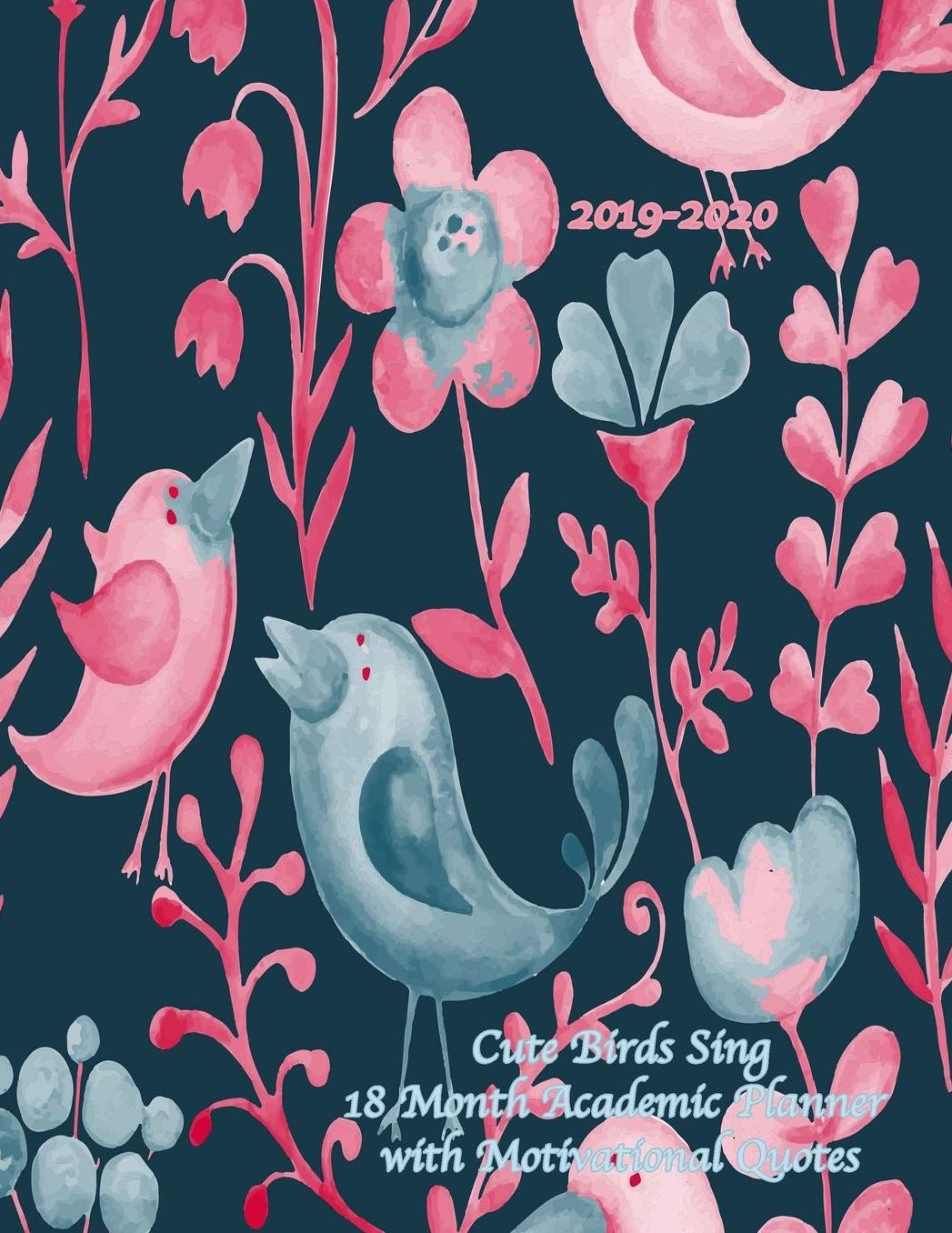2019-2020 Cute Birds Sing 18 Month Academic Planner with Motivational Quotes: July 2019 To December 2020 Calendar Schedule Organizer