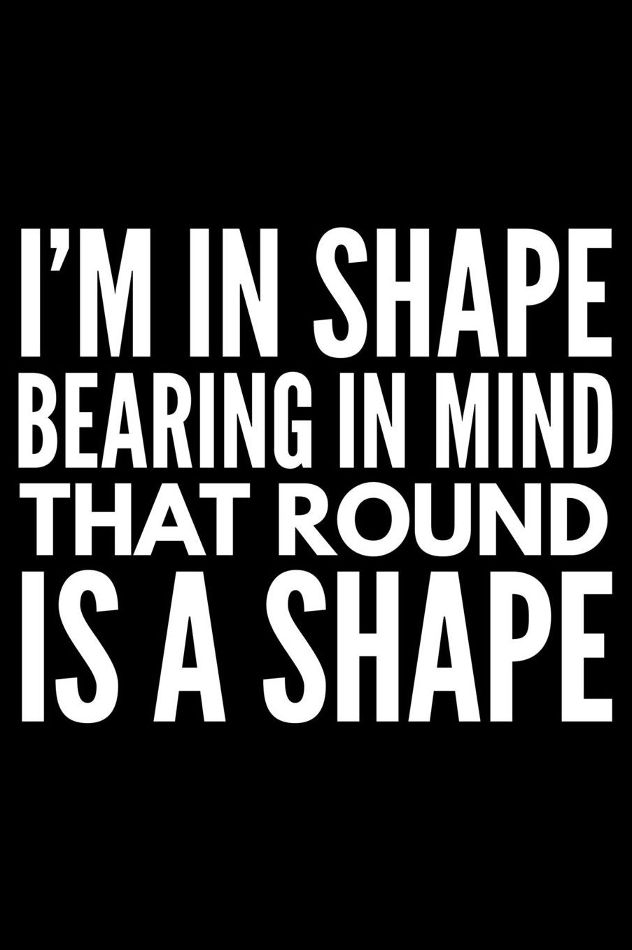 I'm in shape bearing in mind that round is a shape: Notebook (Journal, Diary) for big boned people who love sarcasm 120 lined pages to write in