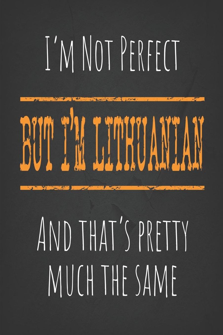 I'm not perfect, But I'm Lithuanian And that's pretty much the same: 6 x 9 Blank lined Journal to write in