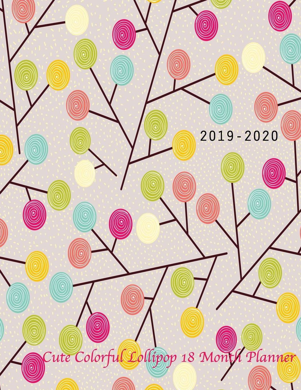 2019-2020 Cute Colorful Lollipop 18 month planner: July 2019 To December 2020 Calendar Schedule Organizer