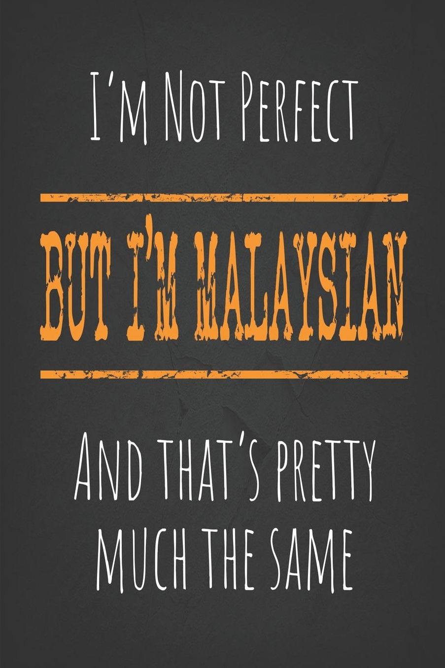 I'm not perfect, But I'm Malaysian And that's pretty much the same: 6 x 9 Blank lined Journal to write in