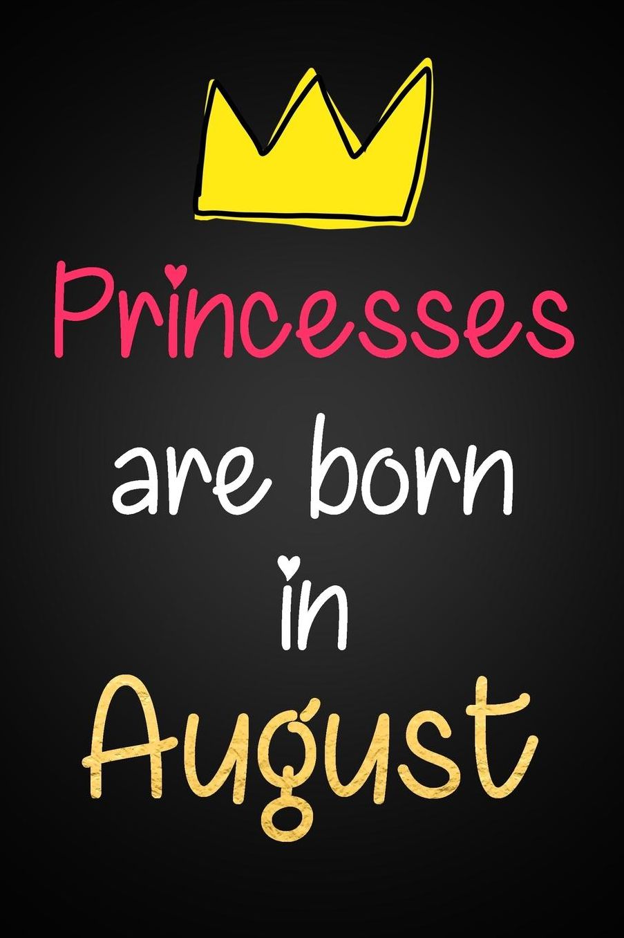 Princesses Are Born In August: Cute Girl Power Lined Notebook Birthday Gift Blank Journal Lovely Novelty Present for Girls, Best Friend Or Relative Born In August Fun & Practical Birthday Card Alternative