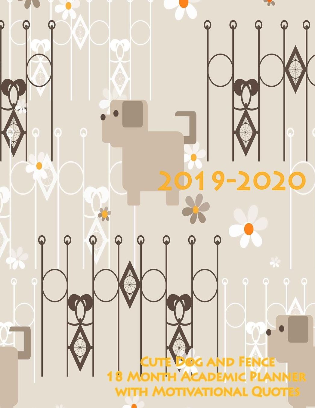 2019-2020 Cute Dog and Fence 18 Month Academic Planner with Motivational Quotes: July 2019 To December 2020 Calendar Schedule Organizer