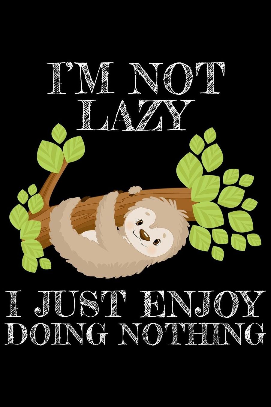 I'm not lazy I just enjoy doing nothing: Notebook (Journal, Diary) for sloth lovers 120 lined pages to write in