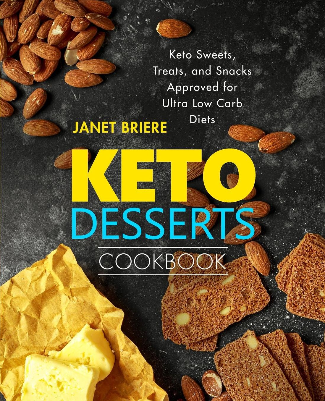 Keto Desserts Cookbook: Keto Sweets, Treats, and Snacks Approved for Ultra Low Carb Diets