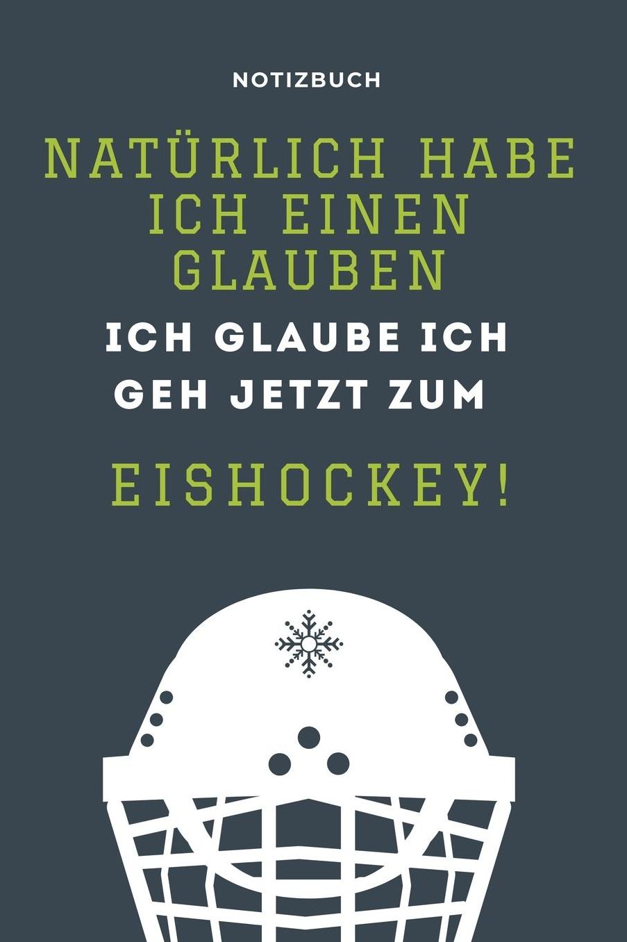 Notizbuch Eishockey: Natï¿½rlich habe ich einen Glauben, ich glaube ich geh jetzt zum Eishockey: Notizbuch fï¿½r Eishockey Begeisterte, leidenschaftliche Eishockey-Fans oder Eishockey Spieler / Spielerinnen