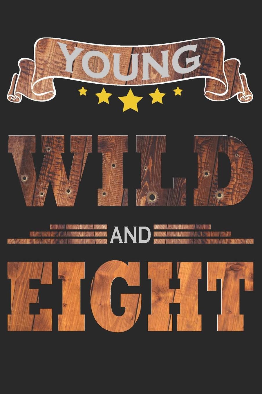 Young Wild And Eight: Blank Lined Journal, Cowboy Happy Birthday Sketchbook, Notebook, Diary Perfect Gift For 8 Year Old Boys And Girls