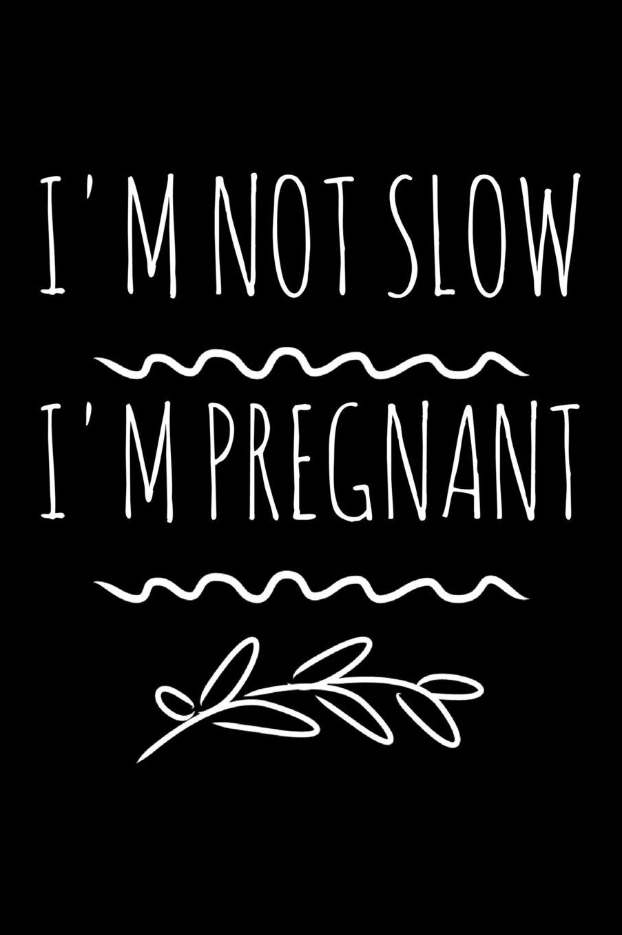 I'm not slow I'm pregnant: Notebook (Journal, Diary) for pregnant women who love sarcasm 120 lined pages to write in