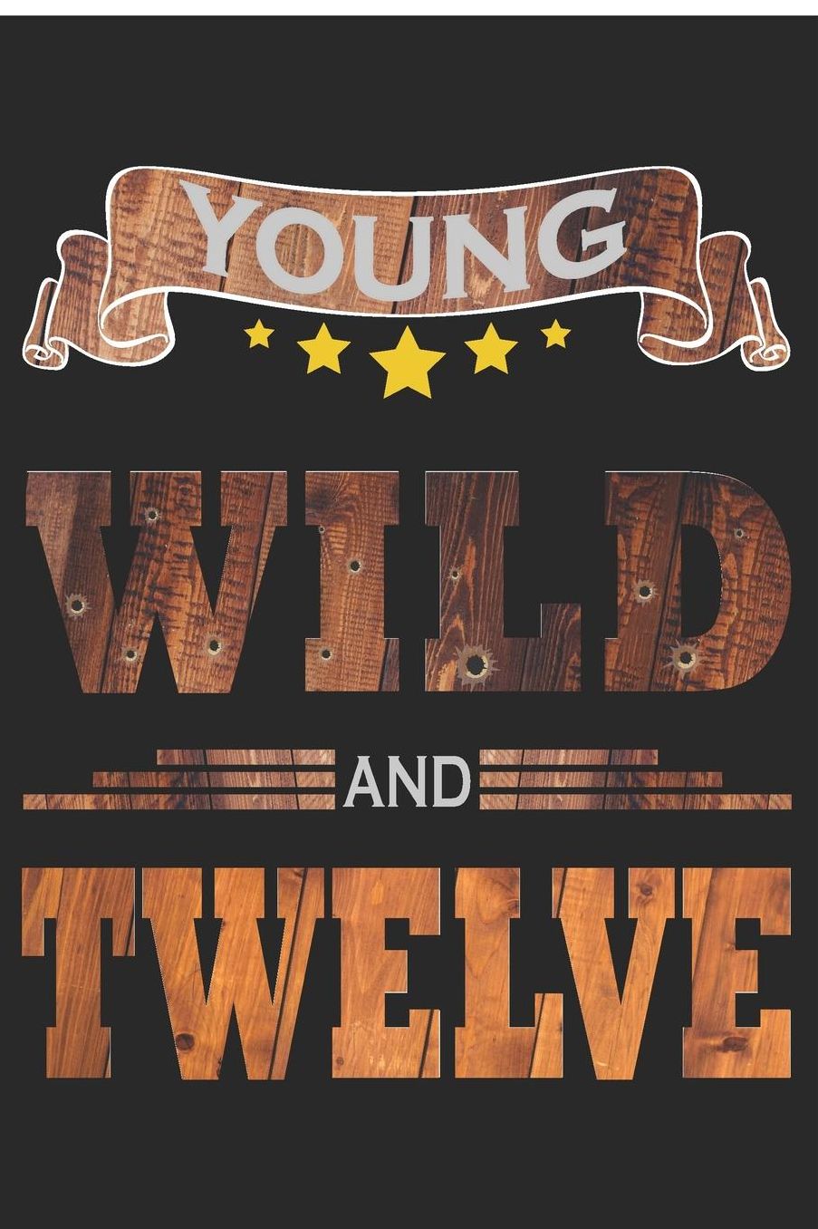 Young Wild And Twelve: Blank Lined Journal, Cowboy Happy Birthday Sketchbook, Notebook, Diary Perfect Gift For 12 Year Old Boys And Girls