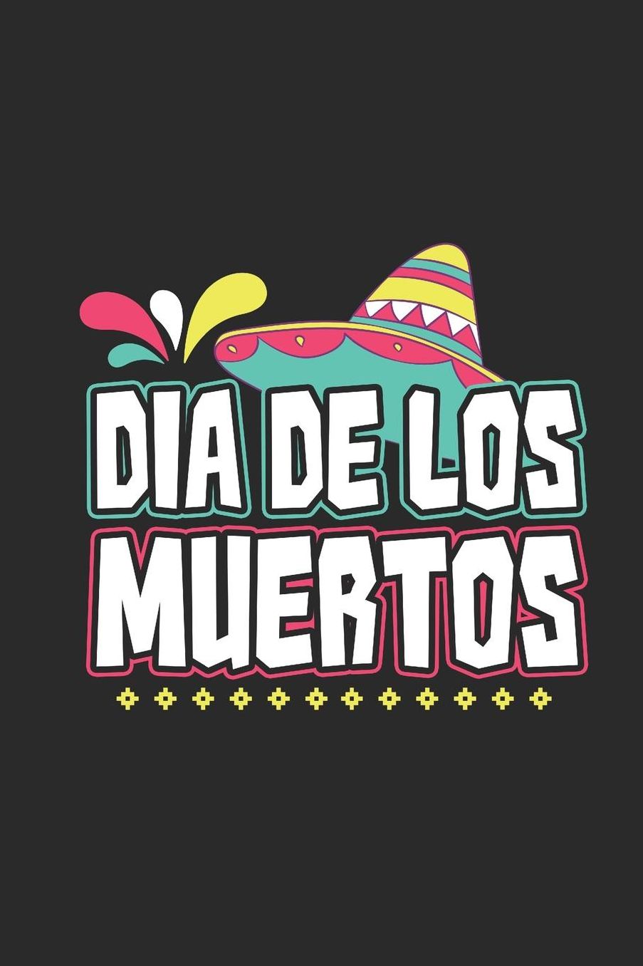 Dia De Los Muertos: Graph Paper Notebook (6 x 9 - 120 pages) Cinco de Mayo Holidays and Celebrations Notebook for Daily Journal, Diary, and Gift