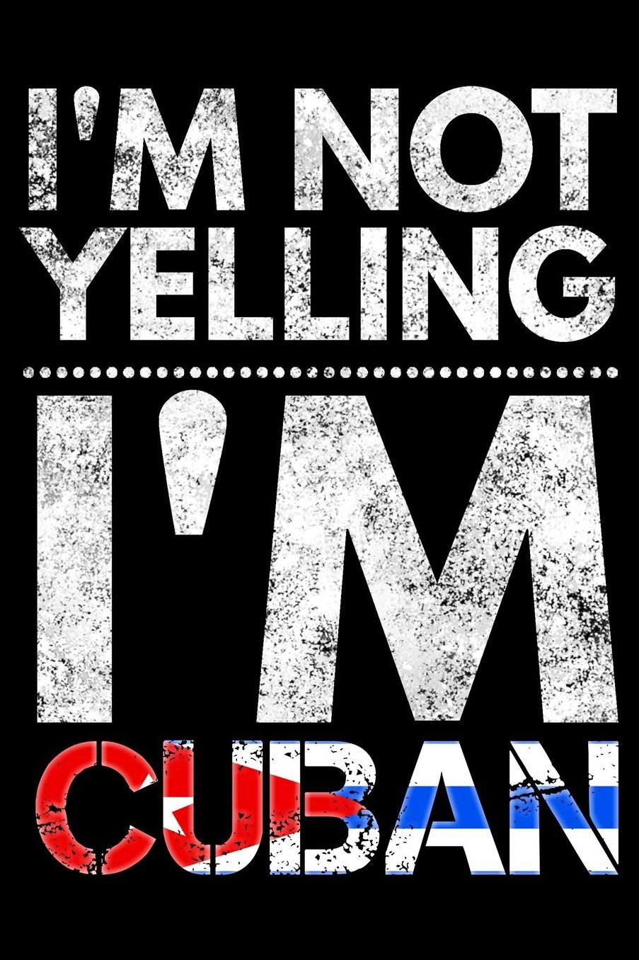 I'm not yelling I'm Cuban: Notebook (Journal, Diary) for Cubans who love sarcasm 120 lined pages to write in