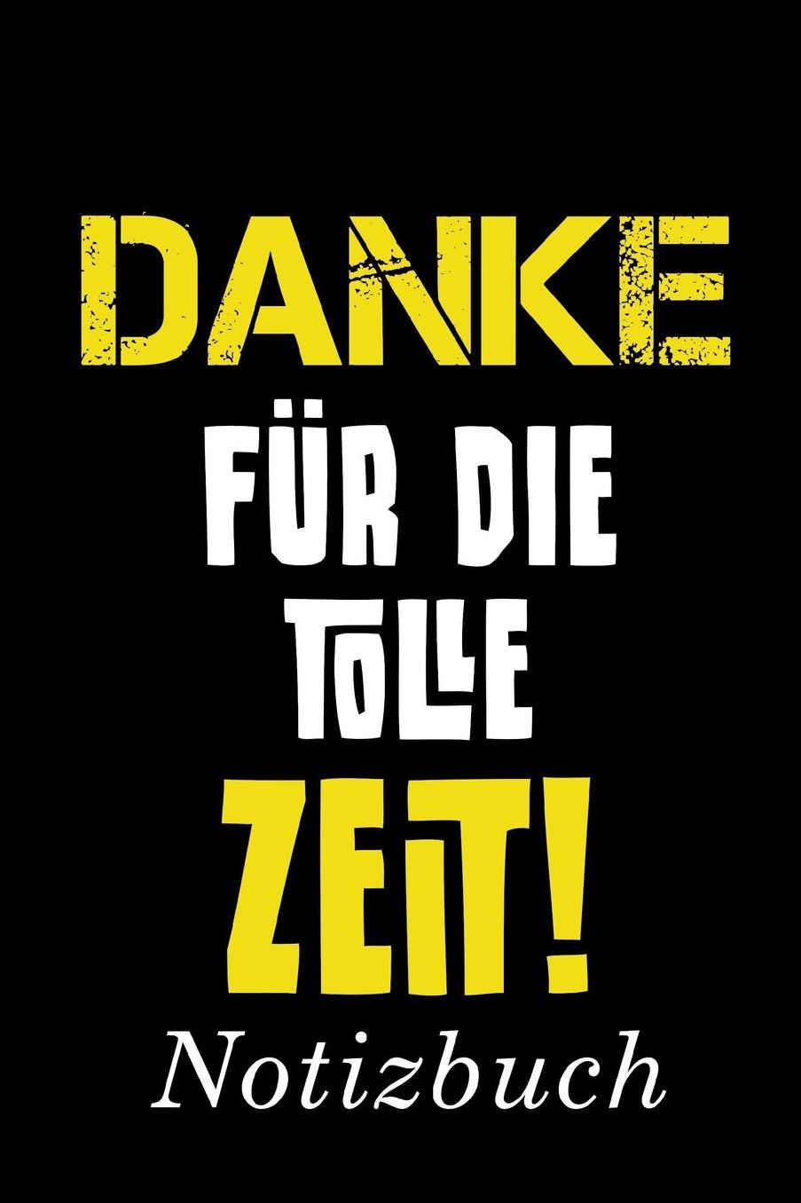 Danke fï¿½r die tolle Zeit Notizbuch: Abschiedsgeschenk fï¿½r Lehrer, Erzieher und alle anderen Notizbuch mit 110 linierten Seiten Format 6x9 DIN A5 Soft cover matt