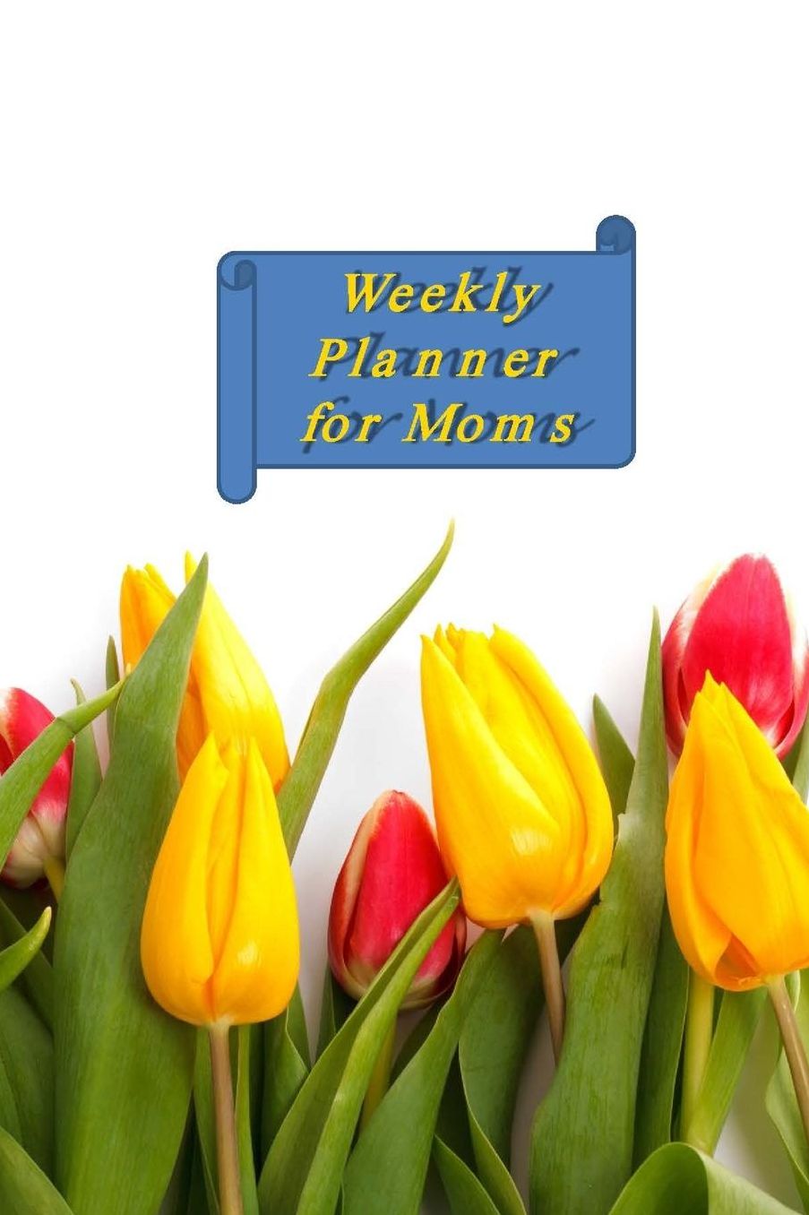 Weekly Planner for Moms: A Weekly Planner for 2020