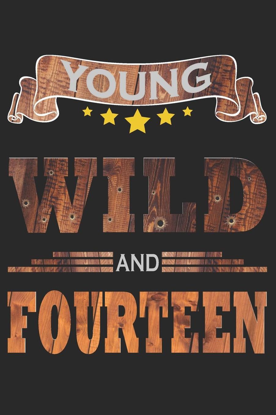 Young Wild And Fourteen: Blank Lined Journal, Cowboy Happy Birthday Sketchbook, Notebook, Diary Perfect Gift For 14 Year Old Boys And Girls