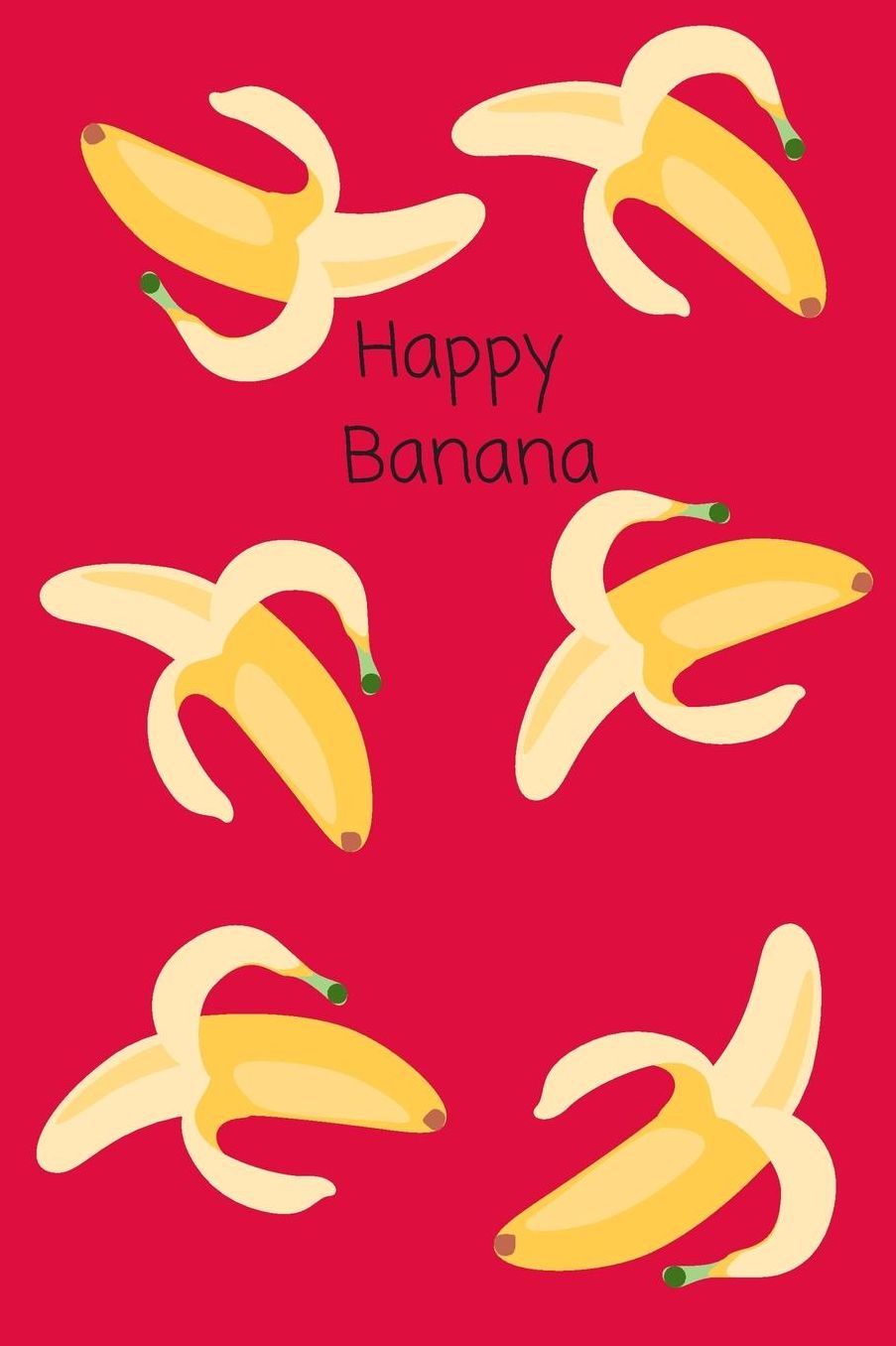 Happy Banana: Small Lined A5 Notebook (6x9) - Funny Birthday, Christmas, Valentines, Mother's Day, Thanksgiving, Father's Day Present Gift, Silly Office Writing Stationary, Joke Journal to Write In - Family Member, Friend, Girlfriend or Boyfriend