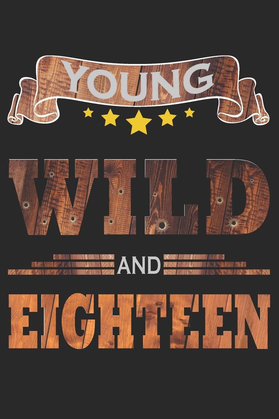 Young Wild And Eighteen: Blank Lined Journal, Cowboy Happy Birthday Sketchbook, Notebook, Diary Perfect Gift For 18 Year Old Boys And Girls
