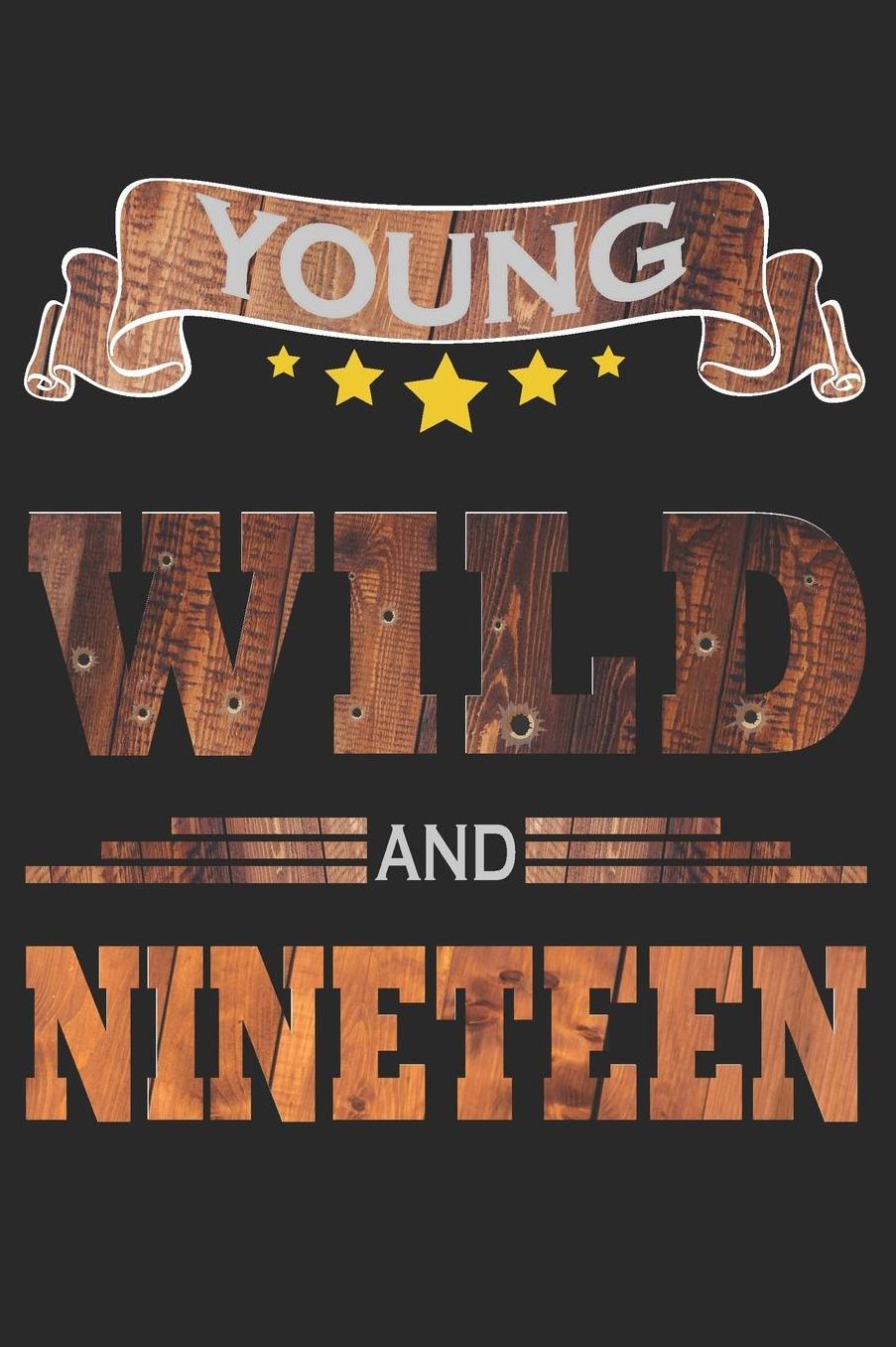 Young Wild And Nineteen: Blank Lined Journal, Cowboy Happy Birthday Sketchbook, Notebook, Diary Perfect Gift For 19 Year Old Boys And Girls