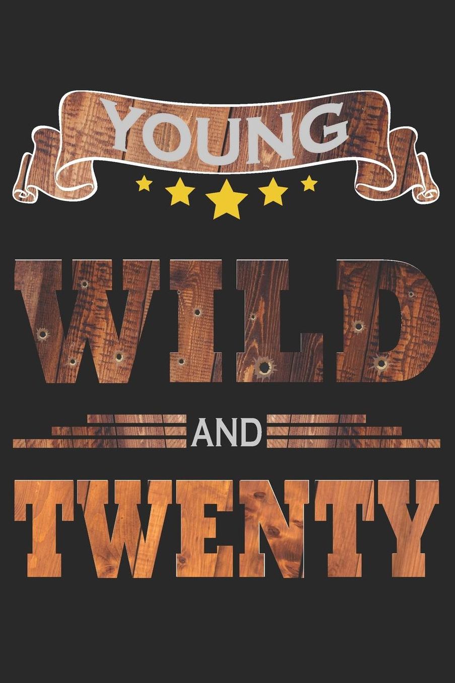 Young Wild And Twenty: Blank Lined Journal, Cowboy Happy Birthday Sketchbook, Notebook, Diary Perfect Gift For 20 Year Old Boys And Girls
