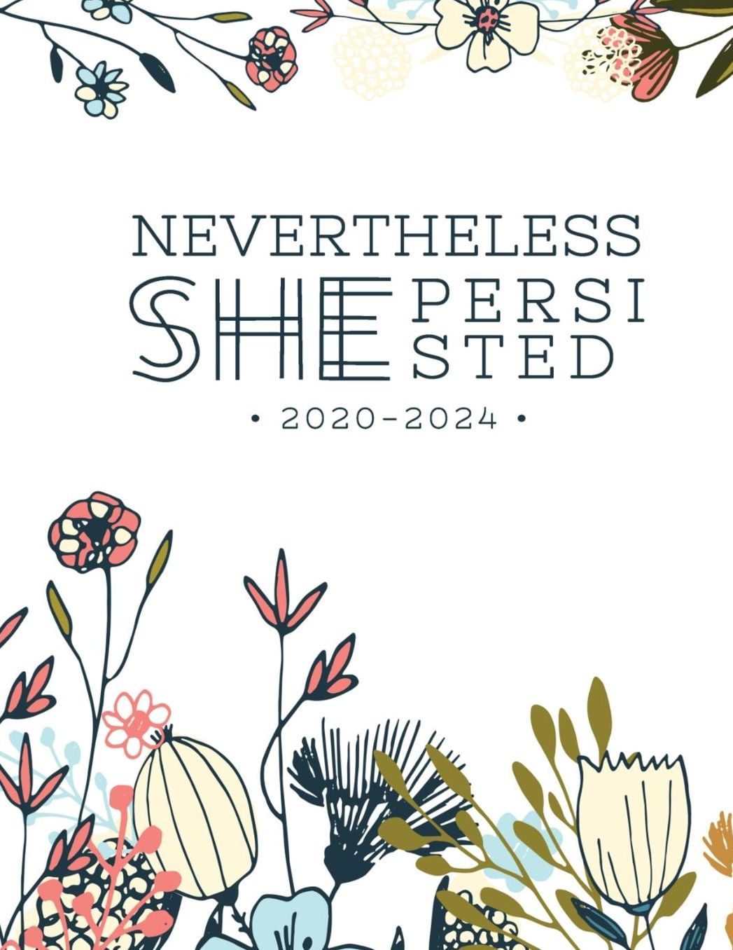 NEVERTHELESS She Persisted 2020-2024: 2020-2024 Daily, Monthly, 5 Year Planner, Organizer, Appointment Scheduler, Personal Journal, Logbook, 60 Months Calendar....