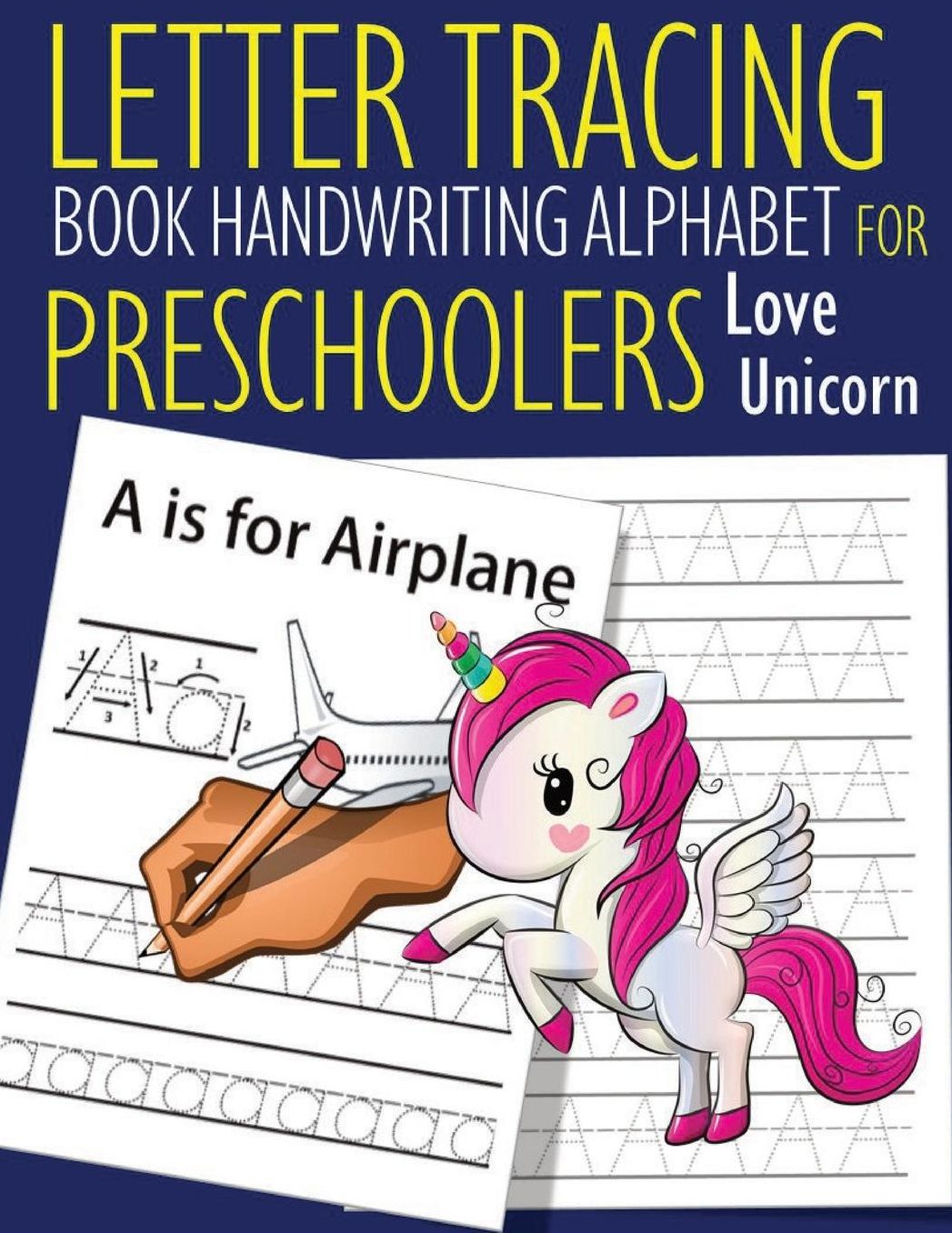 Letter Tracing Book Handwriting Alphabet for Preschoolers Love Unicorn: Letter Tracing Book Practice for Kids Ages 3+ Alphabet Writing Practice Handwriting Workbook Kindergarten toddler Love Unicorn