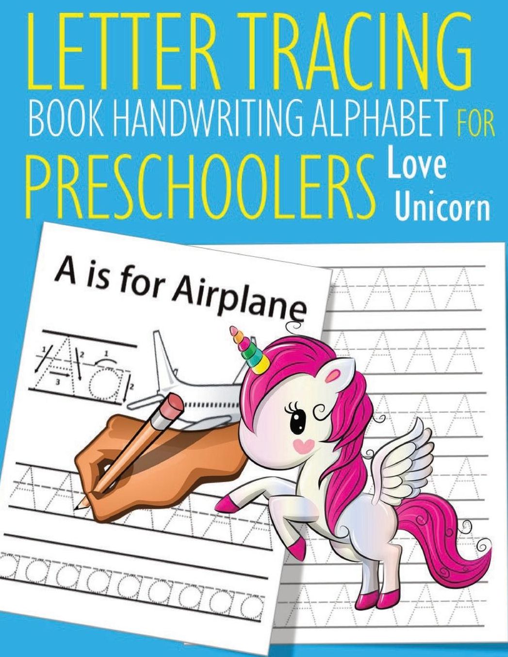 Letter Tracing Book Handwriting Alphabet for Preschoolers Love Unicorn: Letter Tracing Book Practice for Kids Ages 3+ Alphabet Writing Practice Handwriting Workbook Kindergarten toddler Love Unicorn
