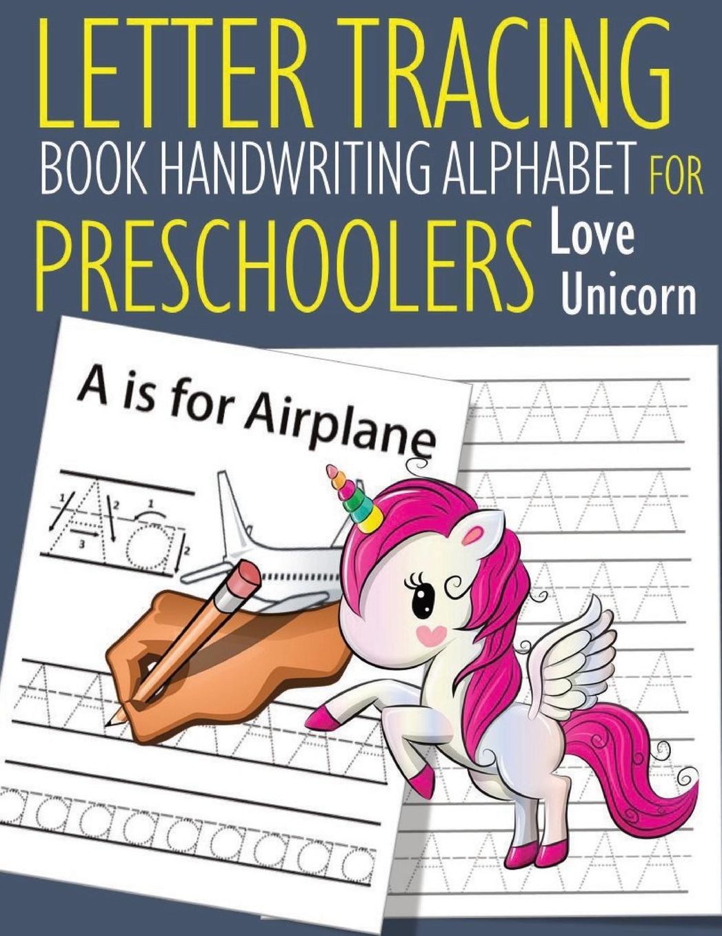 Letter Tracing Book Handwriting Alphabet for Preschoolers Love Unicorn: Letter Tracing Book Practice for Kids Ages 3+ Alphabet Writing Practice Handwriting Workbook Kindergarten toddler Love Unicorn