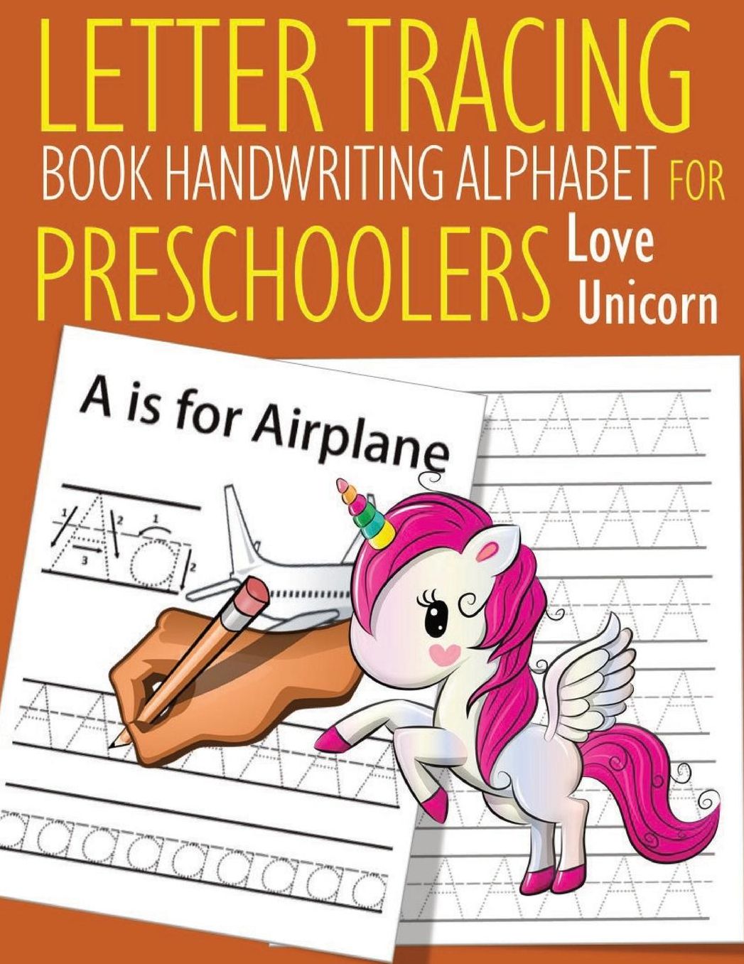 Letter Tracing Book Handwriting Alphabet for Preschoolers Love Unicorn: Letter Tracing Book Practice for Kids Ages 3+ Alphabet Writing Practice Handwriting Workbook Kindergarten toddler Love Unicorn