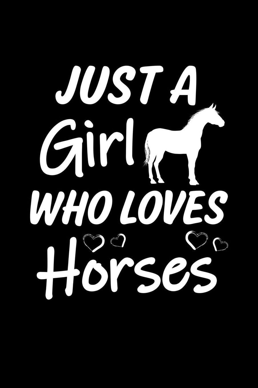 Just a Girl who loves Horses: Girls Journal with blank lined pages to write notes, diary entries, and more.