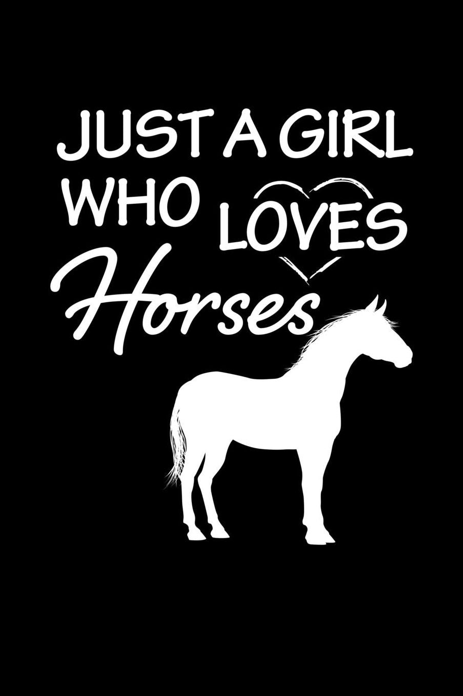Just a Girl who loves Horses: Girls Journal with blank lined pages to write notes, diary entries, and more.
