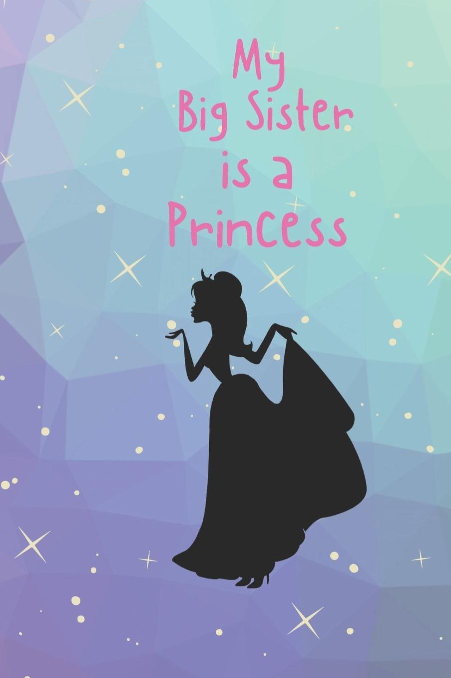 My Big Sister is a Princess: Cute Funny Love Notebook/Diary/ Journal to write in, Lovely Lined Blank lovely Designed interior 6 x 9 inches 80 Pages, Big Sister Gift