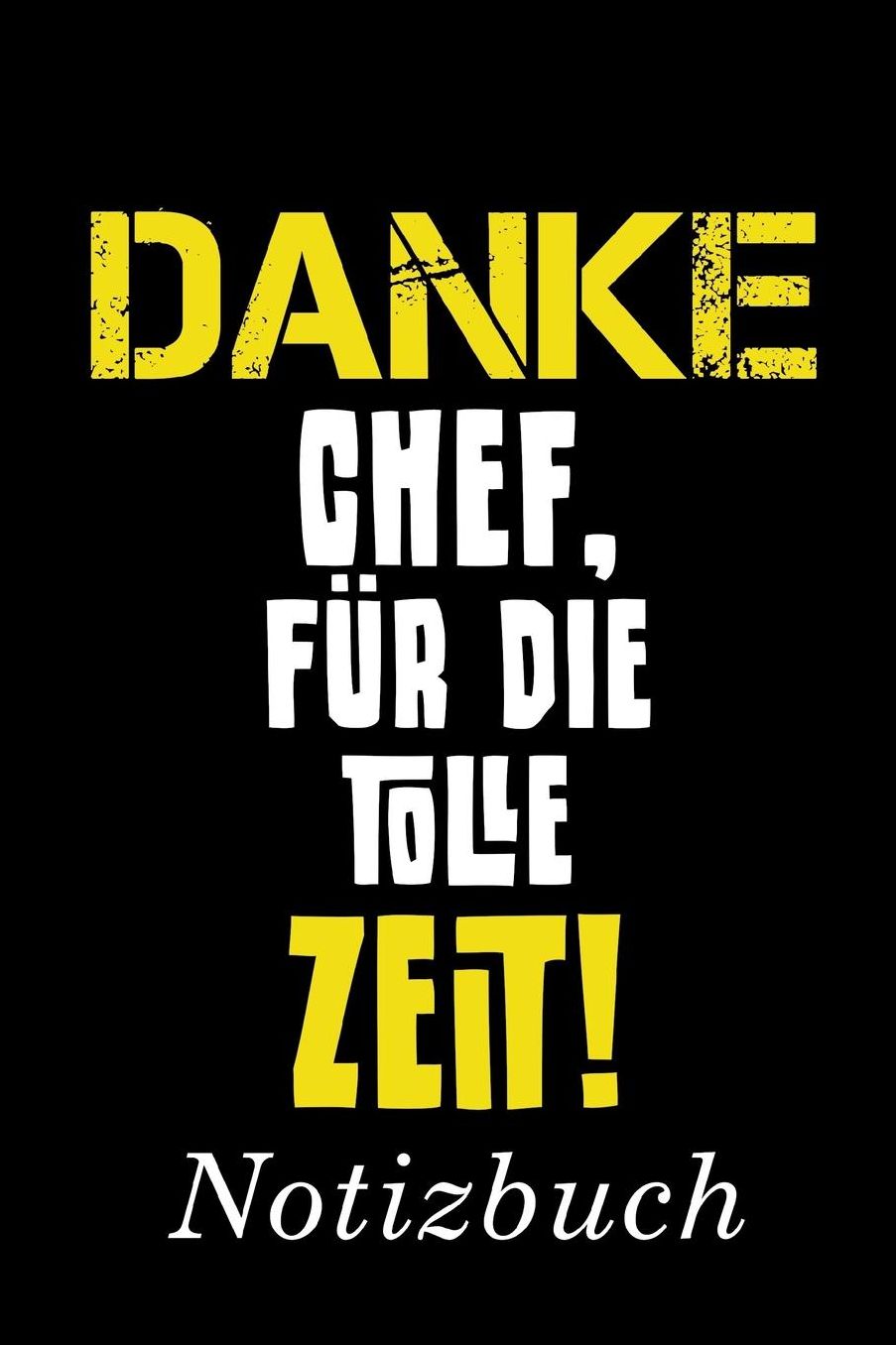 Danke Chef Fï¿½r Die Tolle Zeit Notizbuch: Abschiedsgeschenk fï¿½r Chef, Boss, Meister usw. Notizbuch mit 110 linierten Seiten Format 6x9 DIN A5 Soft cover matt