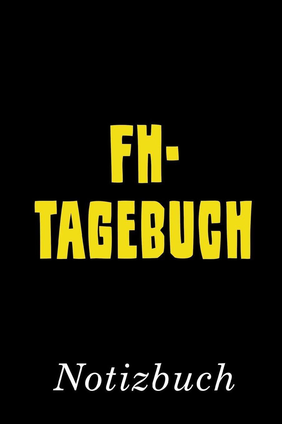 FH Tagebuch Notizbuch: Tagebuch fï¿½r FH, Fachhochschule Notizbuch mit 110 linierten Seiten Format 6x9 DIN A5 Soft cover matt