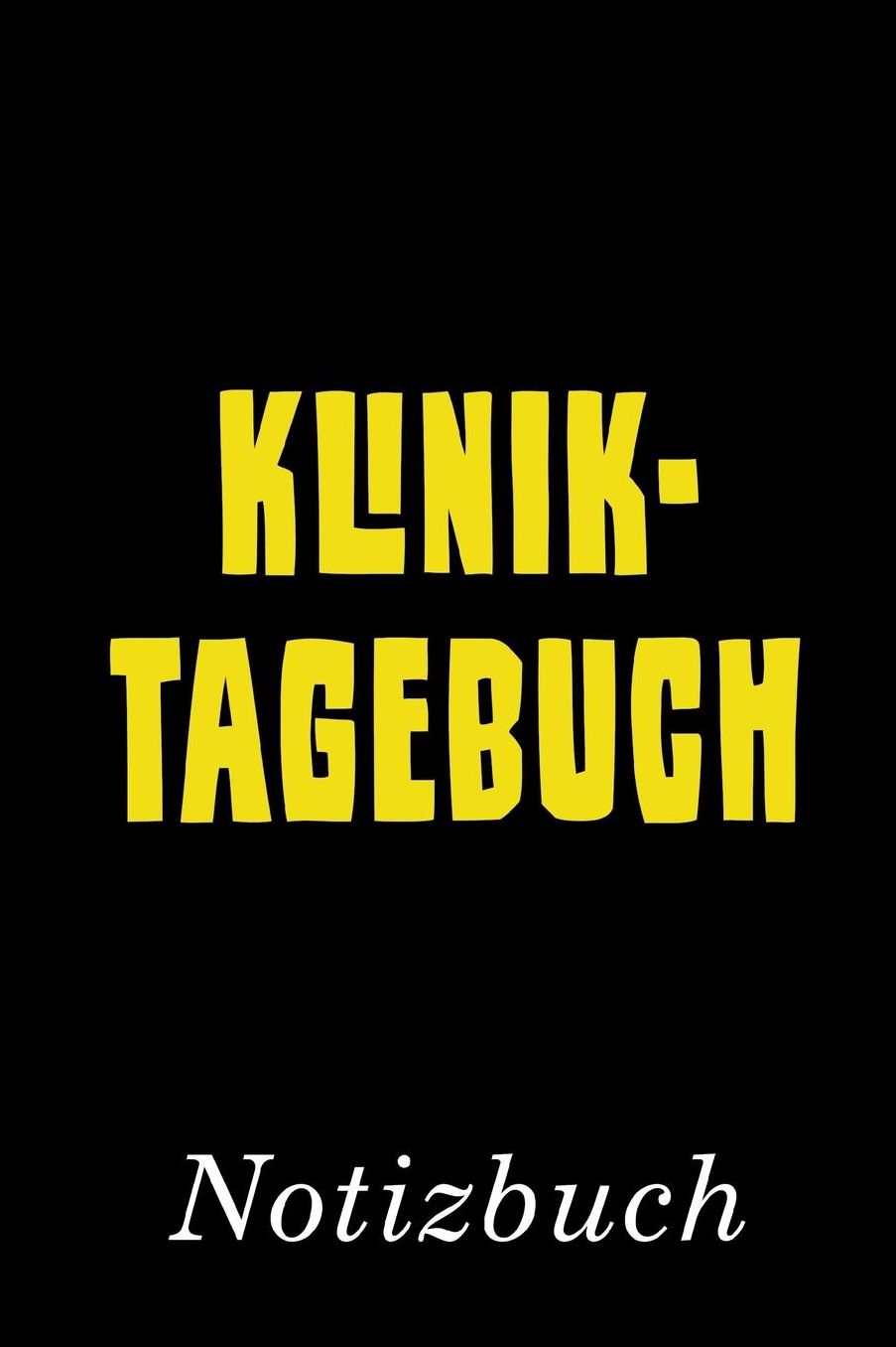 Kliniktagebuch Notizbuch: Tagebuch fï¿½r einen Aufenthalt in der Klinik Notizbuch mit 110 linierten Seiten Format 6x9 DIN A5 Soft cover matt