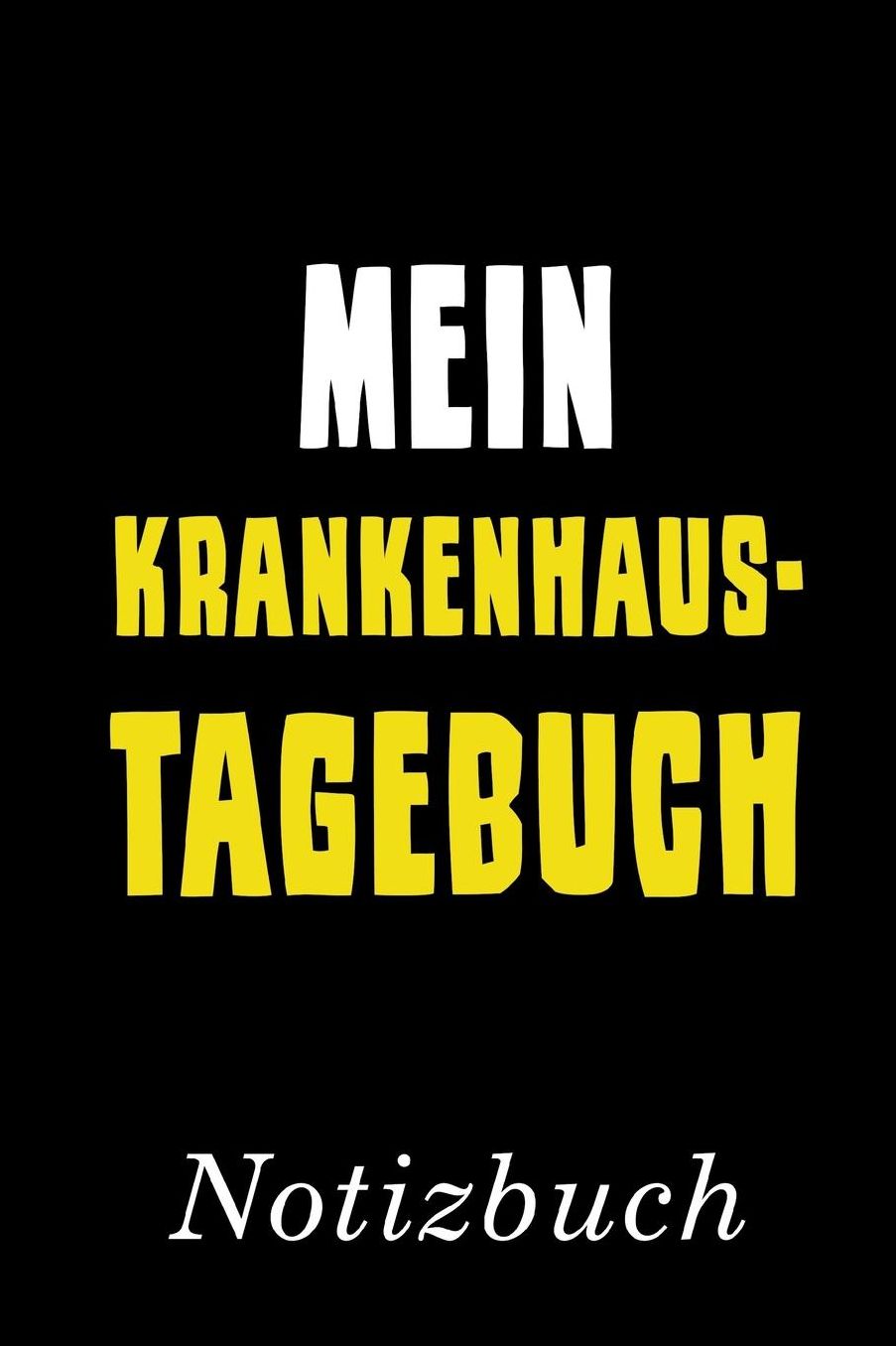 Mein Krankenhaustagebuch Notizbuch: Dein Tagebuch fï¿½r einen Aufenthalt im Krankenhaus Notizbuch mit 110 linierten Seiten Format 6x9 DIN A5 Soft cover matt