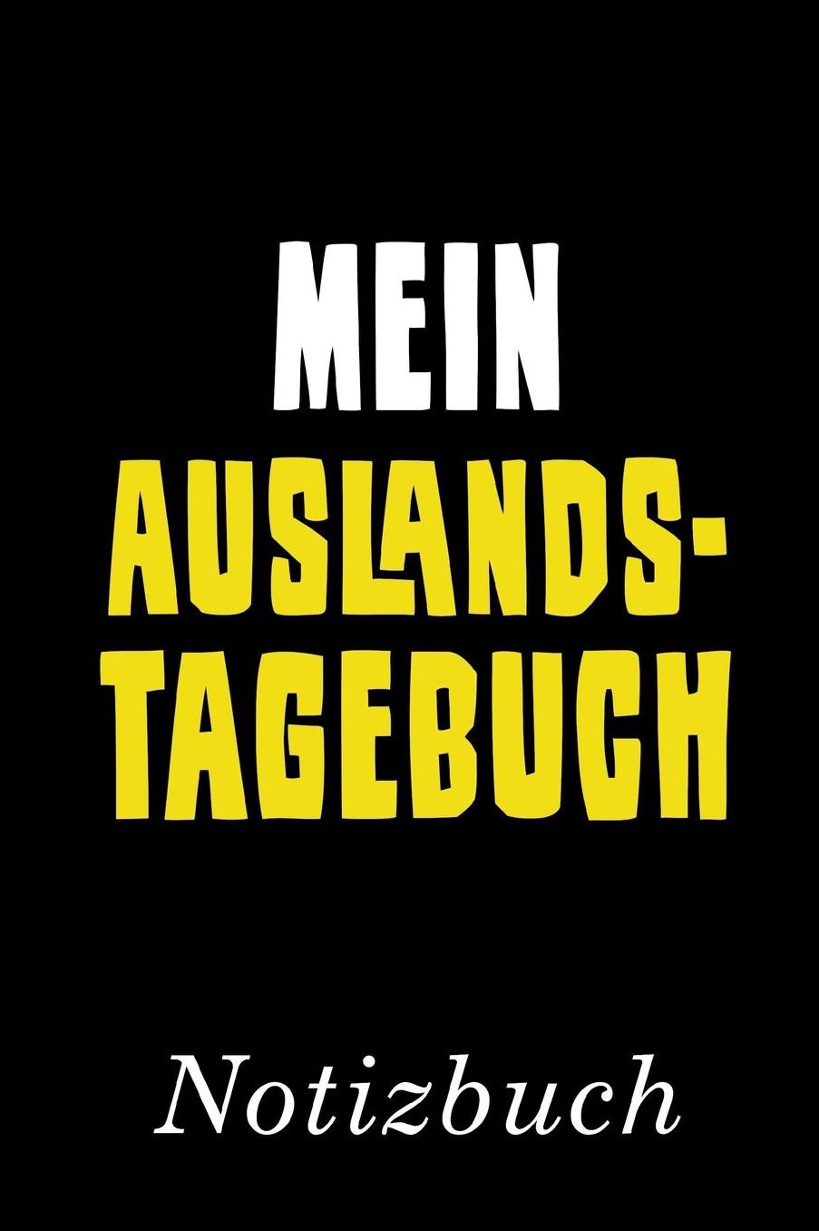Mein Auslandstagebuch Notizbuch: Dein Tagebuch fï¿½r einen Aufenthalt im Ausland Notizbuch mit 110 linierten Seiten Format 6x9 DIN A5 Soft cover matt