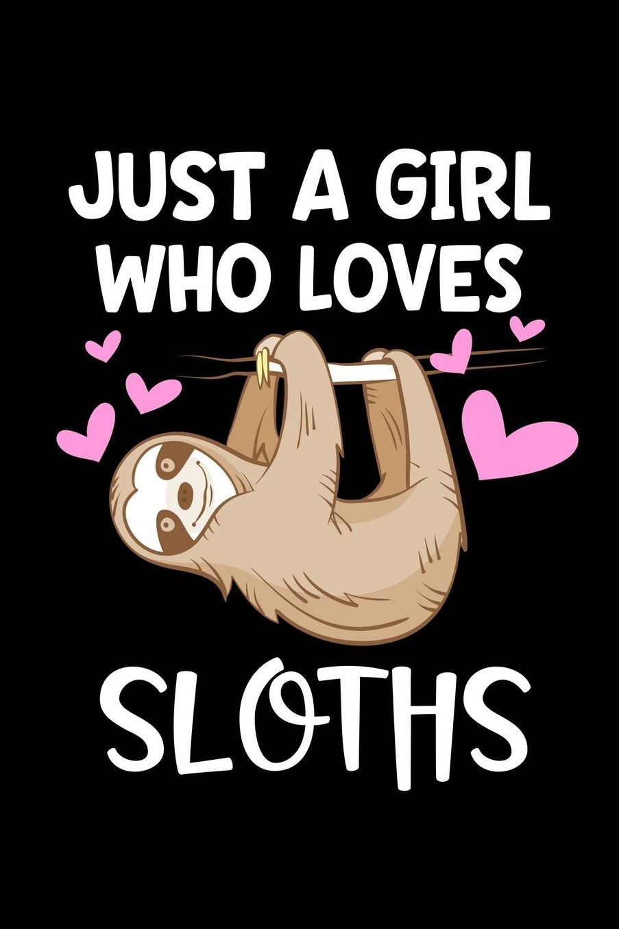 Just a Girl who loves Sloths: Girls Journal with blank lined pages to write notes, diary entries, and more.