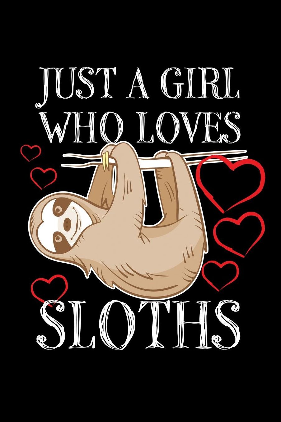 Just a Girl who loves Sloths: Girls Journal with blank lined pages to write notes, diary entries, and more.