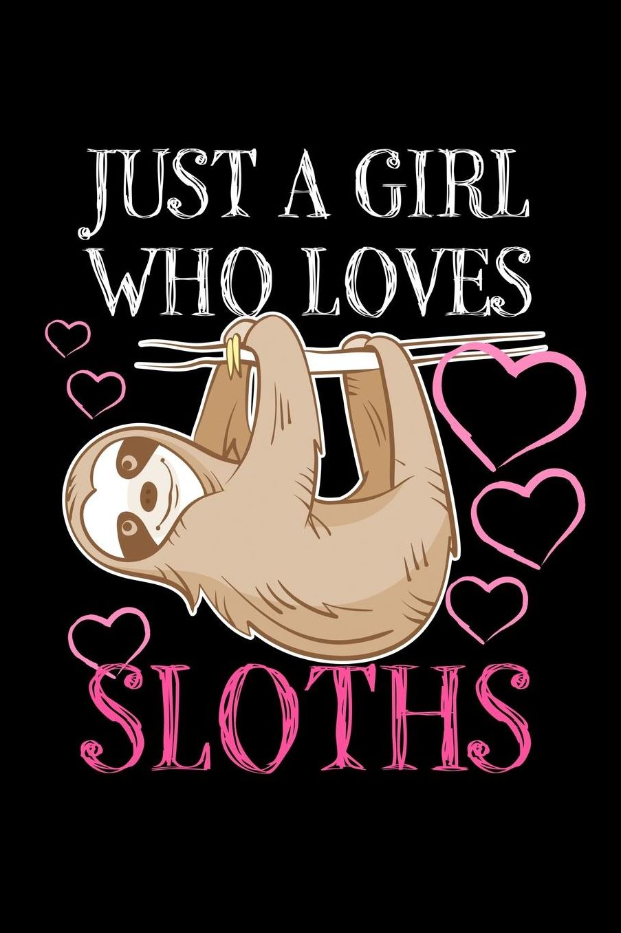 Just a Girl who loves Sloths: Girls Journal with blank lined pages to write notes, diary entries, and more.
