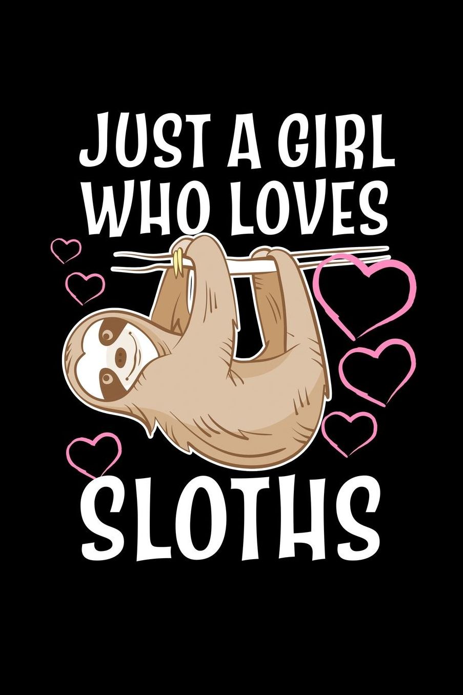 Just a Girl who loves Sloths: Girls Journal with blank lined pages to write notes, diary entries, and more.