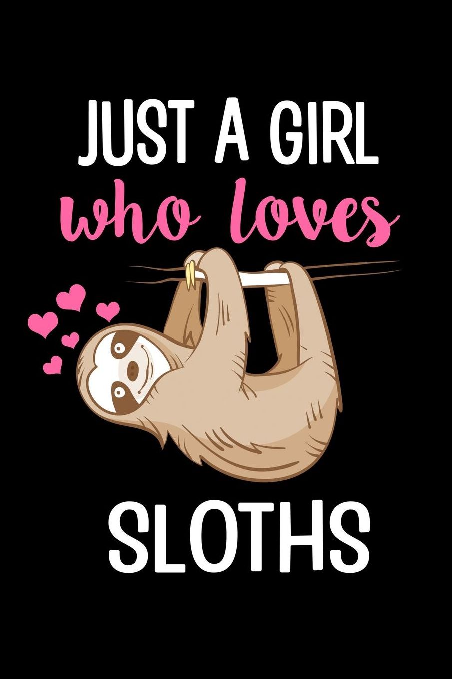 Just a Girl who loves Sloths: Girls Journal with blank lined pages to write notes, diary entries, and more.