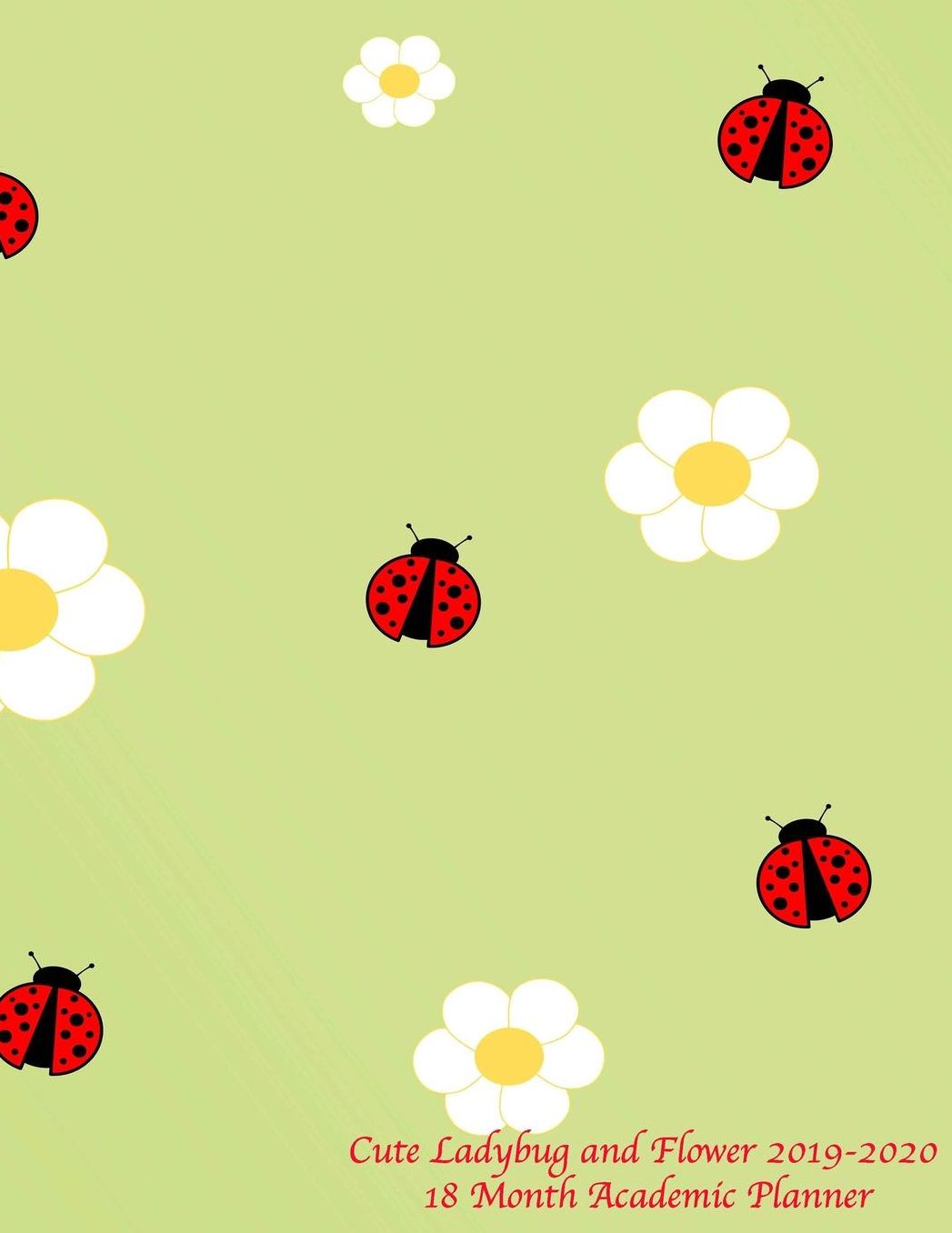 Cute Ladybug and Flower 2019-2020 18 Month Academic Planner: July 2019 To December 2020 Calendar Schedule Organizer