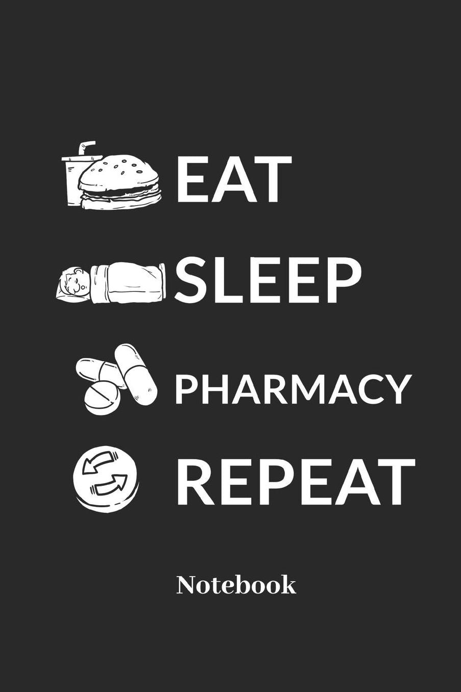 Eat Sleep Pharmacy Repeat Notebook: DIN A5 Notizbuch 120 Blanke Seiten fï¿½r Krankenschwester I Doktor I Arzt I Krankenhaus I Klinik I Arztpraxis und Medizin Fans - Notizheft I Tablettenbuch I Taschenbuch I Dosier Memo I Skizzenheft I Geschenk