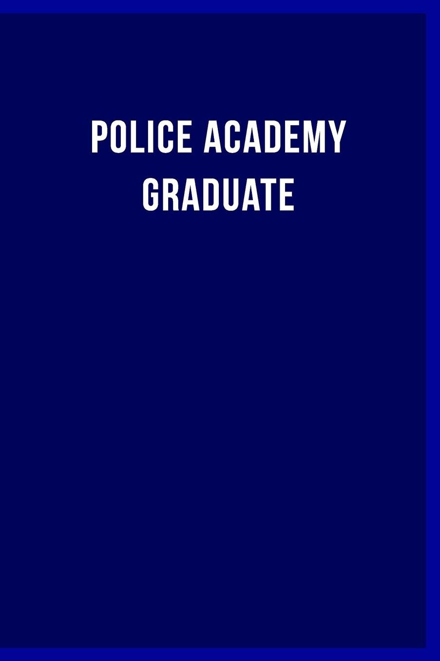 Police Academy Graduate: Law Enforcement Notebook Journal - Appreciation Gift For Your Favorite Policeman or Policewoman
